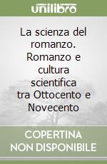 La scienza del romanzo. Romanzo e cultura scientifica tra Ottocento e Novecento libro