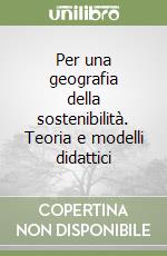 Per una geografia della sostenibilità. Teoria e modelli didattici