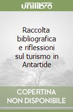 Raccolta bibliografica e riflessioni sul turismo in Antartide libro