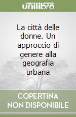 La città delle donne. Un approccio di genere alla geografia urbana libro