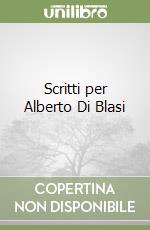 Scritti per Alberto Di Blasi libro