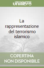 La rappresentazione del terrorismo islamico libro