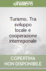 Turismo. Tra sviluppo locale e cooperazione interregionale libro