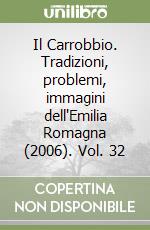 Il Carrobbio. Tradizioni, problemi, immagini dell'Emilia Romagna (2006). Vol. 32 libro