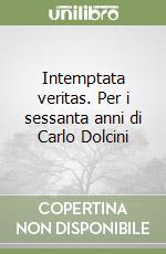 Intemptata veritas. Per i sessanta anni di Carlo Dolcini libro