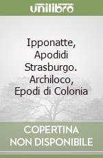 Ipponatte, Apodidi Strasburgo. Archiloco, Epodi di Colonia libro