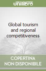 Global tourism and regional competitiveness libro