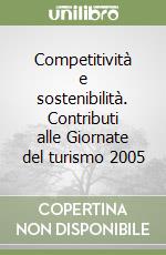 Competitività e sostenibilità. Contributi alle Giornate del turismo 2005 libro