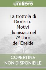 La trottola di Dionisio. Motivi dionisiaci nel 7° libro dell'Eneide libro