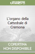 L'organo della Cattedrale di Cremona libro