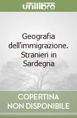 Geografia dell'immigrazione. Stranieri in Sardegna libro