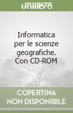 Informatica per le scienze geografiche. Con CD-ROM