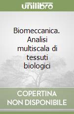 Biomeccanica. Analisi multiscala di tessuti biologici libro