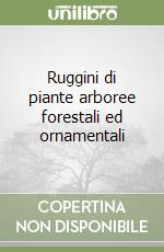 Ruggini di piante arboree forestali ed ornamentali