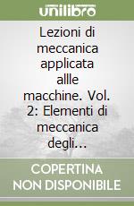 Lezioni di meccanica applicata allle macchine. Vol. 2: Elementi di meccanica degli azionamenti libro