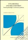 Una destra ancora contro? Teoria psicologia e militanza politica libro di Crescentini Alberto