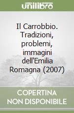 Il Carrobbio. Tradizioni, problemi, immagini dell'Emilia Romagna (2007) libro