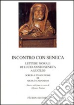 Incontro con Seneca. Lettere morali di Lucio Anneo Seneca e Lucilio libro