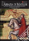 L'abbazia di Matilde. Arte e storia in un grande monastero dell'Europa benedettina. San Benedetto Po (1007-2007) libro