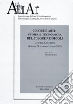 Atti del Convegno. Colore e arte: storia e tecnologia del colore nei secoli (Firenze, 2007) libro