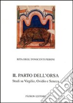 Il parto dell'orsa. Studi su Virgilio, Ovidio e Seneca