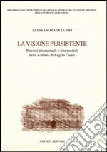 La visione persistente. Percorsi intertestuali e intermediali nella scrittura di Angela Carter