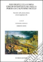 Fer propius tua lumina. Giochi intertestuali nella poesia di Calpurnio Siculo