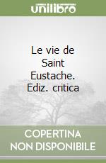 Le vie de Saint Eustache. Ediz. critica