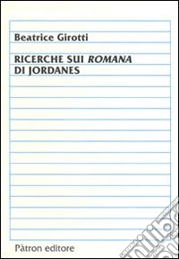 Ricerche sui romani di Jordanes libro