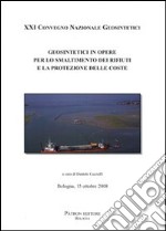 Geosintetici in opere per lo smaltimento dei rifiuti e la protezione delle coste. 21° Convegno nazionale Geosintetici (Bologna 2008) libro