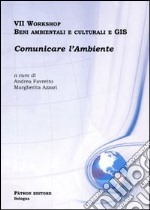 Settimo Workshop. Beni ambientali e culturali e GIS. Comunicare l'ambiente. Con CD-ROM libro