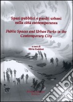 Spazi pubblici e parchi urbani nella città contemporanea. Ediz. italiana e inglese libro