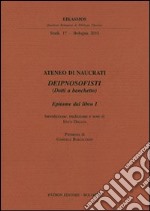 Ateneo di Naucrati Deipnosofisti (dotti a banchetto). Epitome dal libro I. Testo greco a fronte libro