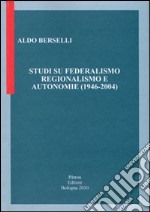 Studi su federalismo regionalismo e autonomie (1946-2004)