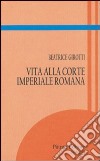 Vita alla corte imperiale romana libro