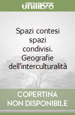 Spazi contesi spazi condivisi. Geografie dell'interculturalità libro