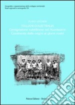 Italiani d'Australia. L'emigrazione valtellinese nel nuovissimo continente dalle origini ai giorni nostri