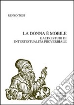 La donna è mobile e altri studi di intertestualità proverbiale libro