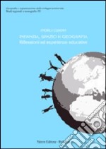 Infanzia, spazio e geografia. Riflessioni ed esperienze educative libro usato