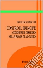 Contro il principe. Congiure e dissenso nella roma di Augusto libro