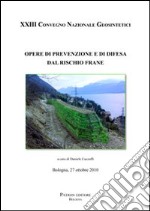 Opere di prevenzione e di difesa dal rischio frane. 23° Convegno nazionale Geosintetici (Bologna 2010) libro