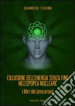 L`illusione dell`energia senza fine nell`epopea nucleare.  libro usato