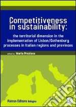 Competitiveness in sustainability the territorial dimension in the implementation of Lisbon/Gothenburg processes in italian regions and provinces. Con CD-ROM libro