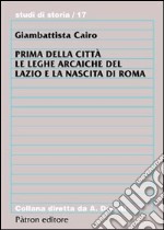 Prima della città. Le leghe arcaiche del Lazio e la nascita di Roma