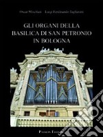 Gli organi della basilica di San Petronio in Bologna libro