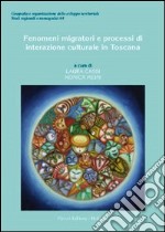 Fenomeni migratori e processi di interazione culturale in Toscana libro