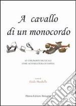 A cavallo di un monocordo. Lo strumento musicale come accordatura di saperi