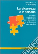 La sicurezza e la farfalla. Elementi di psicologia per il benessere e la sicurezza organizzativa