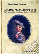 L'ultimo Arlecchino del re Carlo Antonio Bertinazzi detto Carlino (1710-1783) libro