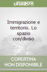 Immigrazione e territorio. Lo spazio con/diviso